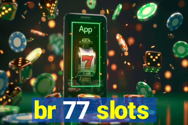 br 77 slots